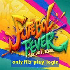 onlyflix play login